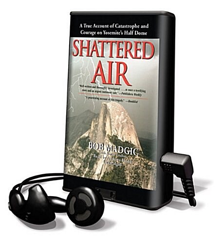 Shattered Air: A True Account of Catastrophe and Courage on Yosemites Half Dome [With Earbuds] (Pre-Recorded Audio Player)