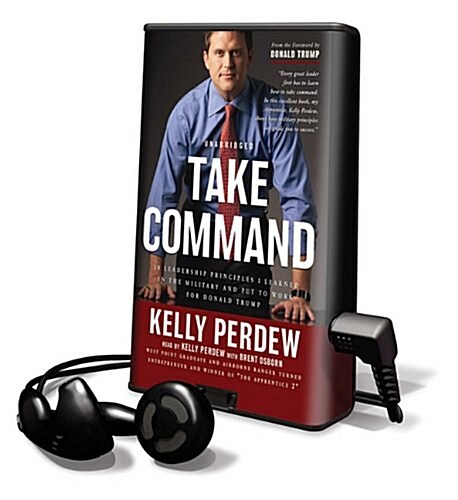 Take Command: 10 Leadership Principles I Learned in the Military and Put to Work for Donald Trump [With Earbuds]                                       (Pre-Recorded Audio Player)