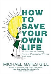 How to Save Your Own Life: 15 Lessons on Finding Hope in Unexpected Places [With Earbuds] (Pre-Recorded Audio Player)