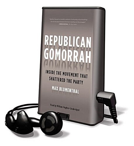 Republican Gomorrah: Inside the Movement That Shattered the Party [With Earbuds] (Pre-Recorded Audio Player)