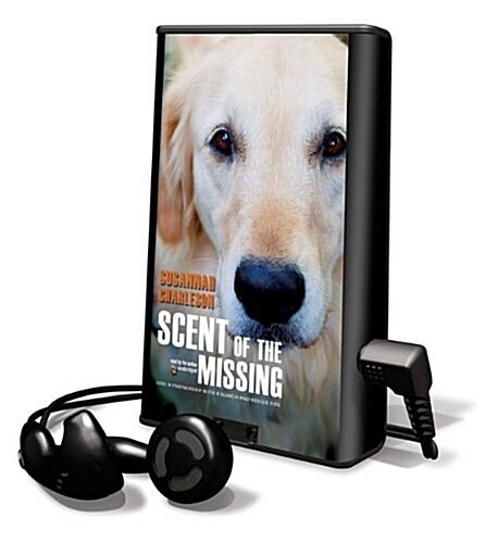 Scent of the Missing: Love & Partnership with a Search-And-Rescue Dog [With Earbuds] (Pre-Recorded Audio Player)