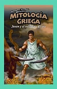 Mitolog? Griega: Jas? Y El Vellocino de Oro (Greek Mythology: Jason and the Golden Fleece) (Paperback)