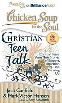 Chicken Soup for the Soul: Christian Teen Talk: Christian Teens Share Their Stories of Support, Inspiration and Growing Up (MP3 CD)