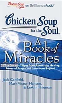 Chicken Soup for the Soul: A Book of Miracles: 32 True Stories of Signs from Above, the Healing Power of Prayer, and Love from Beyond (Audio CD)