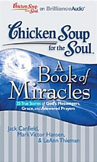 Chicken Soup for the Soul: A Book of Miracles: 35 True Stories of Gods Messengers, Grace, and Answered Prayers (Audio CD)