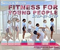 Fitness for Young People Step-By-Step (Library Binding)