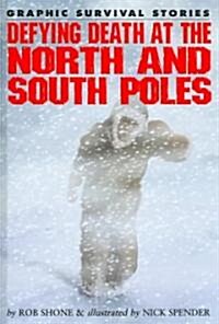 Defying Death at the North and South Poles (Library Binding)