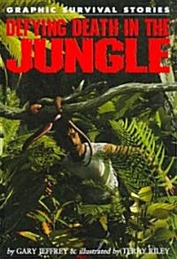 Defying Death in the Jungle (Library Binding)