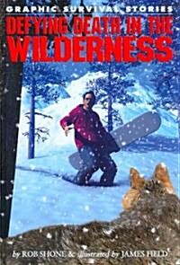 Defying Death in the Wilderness (Library Binding)