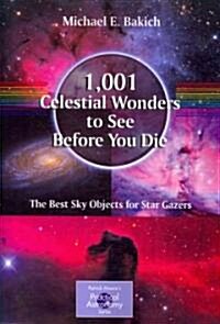 1,001 Celestial Wonders to See Before You Die: The Best Sky Objects for Star Gazers (Paperback, 2010)