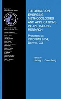 Tutorials on Emerging Methodologies and Applications in Operations Research: Presented at Informs 2004, Denver, Co (Paperback)