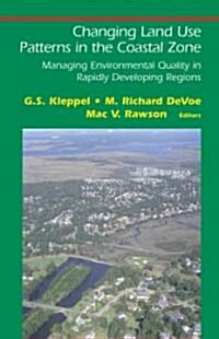 Changing Land Use Patterns in the Coastal Zone: Managing Environmental Quality in Rapidly Developing Regions (Paperback)