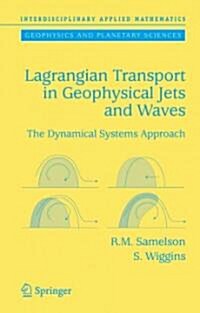 Lagrangian Transport in Geophysical Jets and Waves: The Dynamical Systems Approach (Paperback)