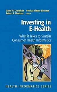 Investing in E-Health: What It Takes to Sustain Consumer Health Informatics (Paperback)