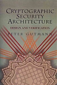 Cryptographic Security Architecture: Design and Verification (Paperback, Softcover Repri)