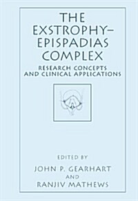 The Exstrophy--Epispadias Complex: Research Concepts and Clinical Applications (Paperback, Softcover Repri)