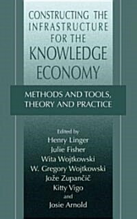 Constructing the Infrastructure for the Knowledge Economy: Methods and Tools, Theory and Practice (Paperback)