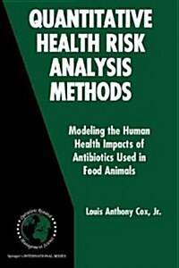 Quantitative Health Risk Analysis Methods: Modeling the Human Health Impacts of Antibiotics Used in Food Animals (Paperback)