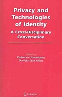 Privacy and Technologies of Identity: A Cross-Disciplinary Conversation (Paperback)