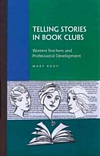Telling Stories in Book Clubs: Women Teachers and Professional Development (Paperback)