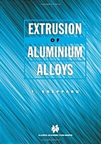 Extrusion of Aluminium Alloys (Paperback)