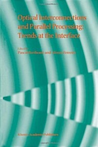 Optical Interconnections and Parallel Processing: Trends at the Interface (Paperback)