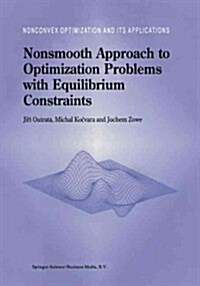 Nonsmooth Approach to Optimization Problems with Equilibrium Constraints: Theory, Applications and Numerical Results (Paperback, 1988)