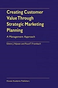 Creating Customer Value Through Strategic Marketing Planning: A Management Approach (Paperback)