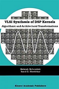 VLSI Synthesis of DSP Kernels: Algorithmic and Architectural Transformations (Paperback)