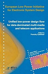 Unified Low-Power Design Flow for Data-Dominated Multi-Media and Telecom Applications: Based on Selected Partner Contributions of the European Low Pow (Paperback)