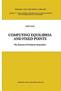 Computing Equilibria and Fixed Points: The Solution of Nonlinear Inequalities (Paperback)