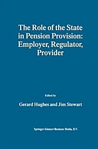 The Role of the State in Pension Provision: Employer, Regulator, Provider (Paperback)