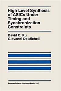 High Level Synthesis of Asics Under Timing and Synchronization Constraints (Paperback)