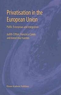 Privatisation in the European Union: Public Enterprises and Integration (Paperback)