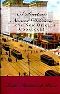 A Streetcar Named Delicious: I Love New Orleans Cookbook (Paperback)