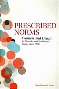 Prescribed Norms: Women and Health in Canada and the United States Since 1800 (Paperback)