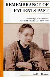 Remembrance of Patients Past: Patient Life at the Toronto Hospital for the Insane, 1870-1940 (Paperback)