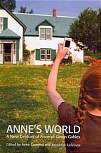 Annes World: A New Century of Anne of Green Gables (Paperback)