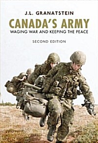 Canadas Army: Waging War and Keeping the Peace (Paperback, 2)