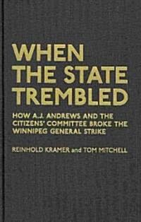 When the State Trembled: How A.J. Andrews and the Citizens Committee Broke the Winnipeg General Strike (Hardcover)
