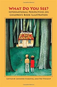 What Do You See?  International Perspectives on Childrens Book Illustration (Paperback, Unabridged ed)