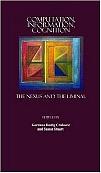 Computation, Information, Cognition : The Nexus and the Liminal (Paperback)