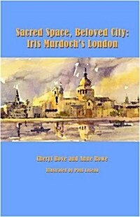 Sacred Space, Beloved City : Iris Murdochs London (Hardcover)