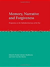 Memory, Narrative and Forgiveness : Perspectives on the Unfinished Journeys of the Past (Hardcover)