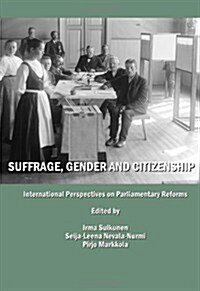 Suffrage, Gender and Citizenship - International Perspectives on Parliamentary Reforms (Hardcover)