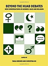 Beyond the Hijab Debates : New Conversations on Gender, Race and Religion (Hardcover)