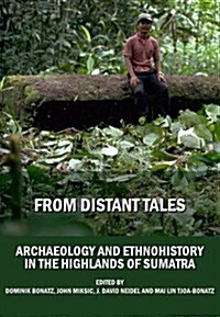 From Distant Tales : Archaeology and Ethnohistory in the Highlands of Sumatra (Hardcover)