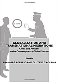 Globalization and Transnational Migrations : Africa and Africans in the Contemporary Global System (Hardcover)