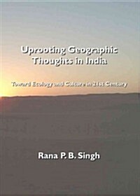 Uprooting Geographic Thoughts in India : Toward Ecology and Culture in 21st Century (Paperback)