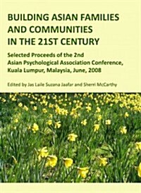 Building Asian Families and Communities in the 21st Century : Selected Proceeds of the 2nd Asian Psychological Association Conference, Kuala Lumpur, M (Hardcover)